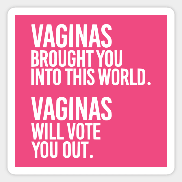 Vaginas Brought You Into This World. Vaginas Will Take You Out. Magnet by MAR-A-LAGO RAIDERS